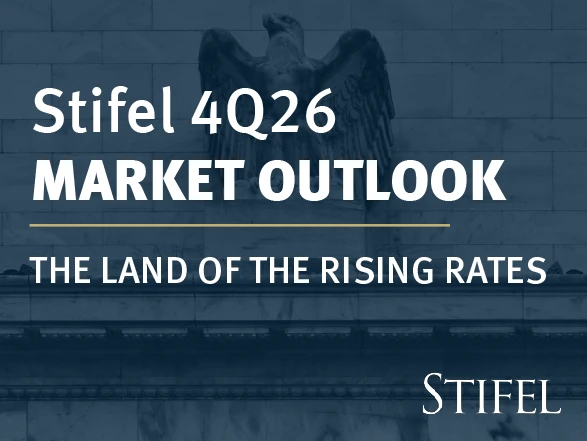 Stifel 4Q26 Market Outlook: The Land of the Rising Rates